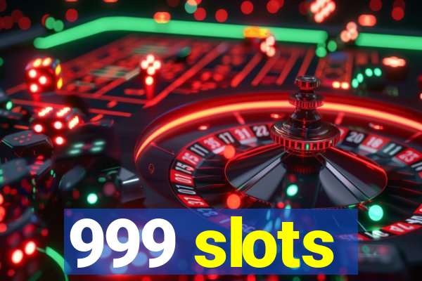 999 slots
